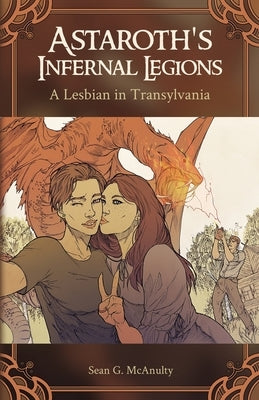 Astaroth's Infernal Legions: A Lesbian in Transylvania by McAnulty, Sean G.