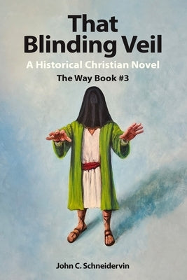 That Blinding Veil: A Historical Christian Novel by Schneidervin, John C.