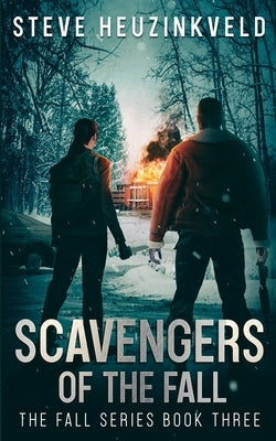 Scavengers of The Fall: A Post-Apocalyptic Survival Thriller by Heuzinkveld, Steve