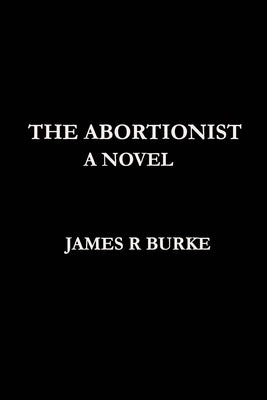 The Abortionist by Burke, James R.