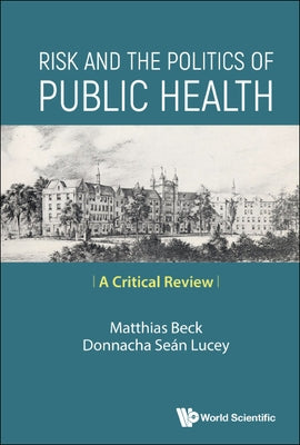 Risk and the Politics of Public Health: A Critical Review by Matthias Beck, Donnacha Sean Lucey