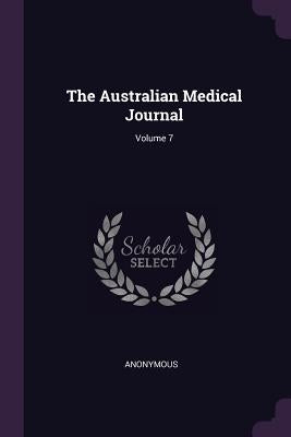 The Australian Medical Journal; Volume 7 by Anonymous