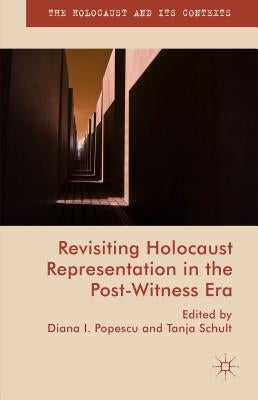 Revisiting Holocaust Representation in the Post-Witness Era by Schult, Tanja