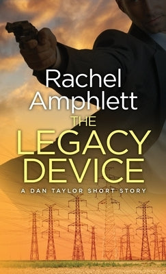 The Legacy Device: A Dan Taylor prequel short story by Amphlett, Rachel