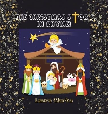 The Christmas Story - In Rhyme! by Clarke, Laura