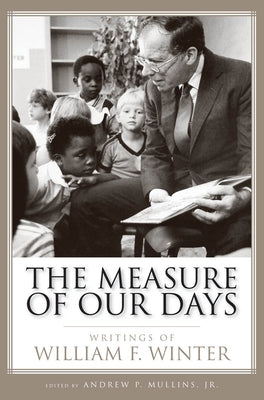 Measure of Our Days: Writings of William F. Winter by Mullins, Andrew P.