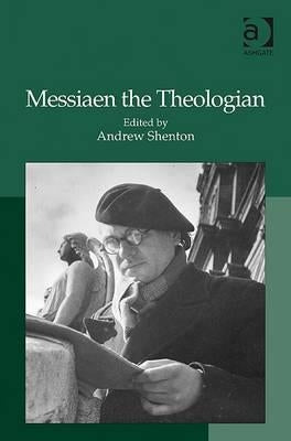 Messiaen the Theologian by Shenton, Andrew