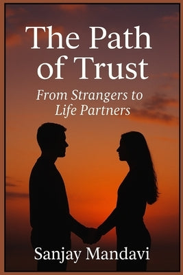 The Path of Trust: From Strangers to Life Partners by Mandavi, Sanjay