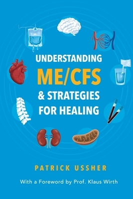 Understanding ME/CFS & Strategies for Healing by Ussher, Patrick