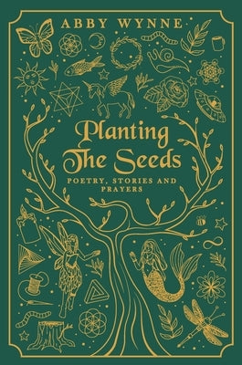 Planting the Seeds: Poetry, Stories and Prayers by Wynne, Abby