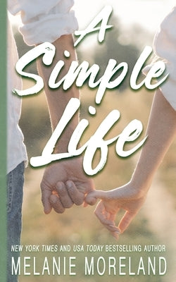A Simple Life: An opposites attract romance by Moreland, Melanie