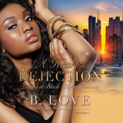 A Heart's Rejection: Loving a Black Mafia Princess by Love, B.