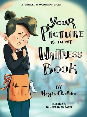 Your Picture Is In My Waitress Book: A While I'm Working Story by Ouellette, Morgan M.