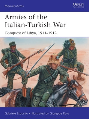 Armies of the Italian-Turkish War: Conquest of Libya, 1911-1912 by Esposito, Gabriele