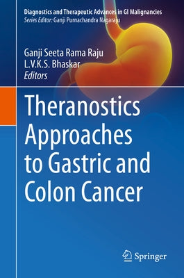 Theranostics Approaches to Gastric and Colon Cancer by Raju, Ganji Seeta Rama
