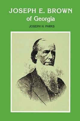 Joseph E. Brown of Georgia by Parks, Joseph Howard