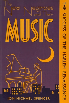 New Negroes & Their Music: Success of the Harlem Renaissance by Jongintaba, Yahya