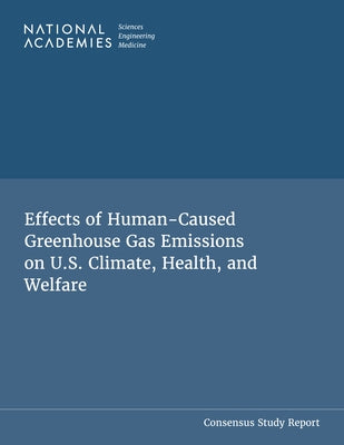 Effects of Human-Caused Greenhouse Gas Emissions on U.S. Climate, Health, and Welfare by National Academies of Sciences Engineeri