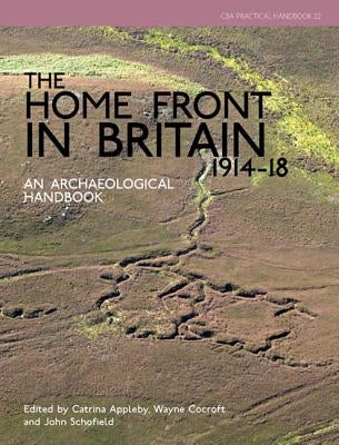 The Home Front in Britain 1914-1918: An Archaeological Handbook by Cocroft, Wayne D.