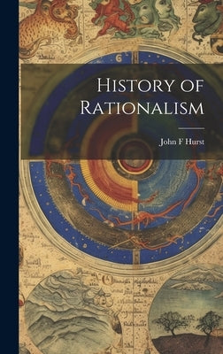 History of Rationalism by Hurst, John F.