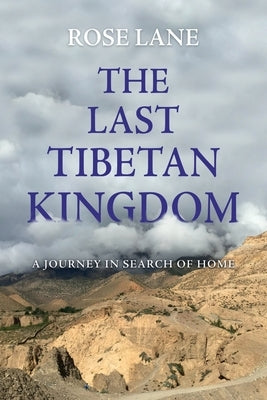 The Last Tibetan Kingdom: A Journey in Search of Home by Lane, Rose