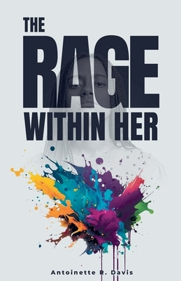 The Rage Within Her by Davis, Antoinette R.
