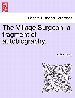 The Village Surgeon: A Fragment of Autobiography. by Locker, Arthur