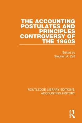 The Accounting Postulates and Principles Controversy of the 1960s by Zeff, Stephen a.