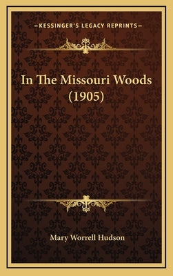 In The Missouri Woods (1905) by Hudson, Mary Worrell