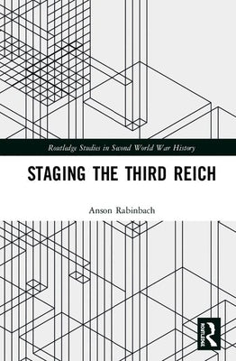 Staging the Third Reich: Essays in Cultural and Intellectual History by Rabinbach, Anson