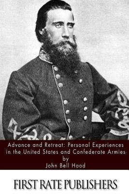Advance and Retreat: Personal Experiences in the United States and Confederate Armies by Hood, John Bell