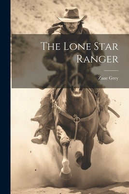 The Lone Star Ranger by Grey, Zane