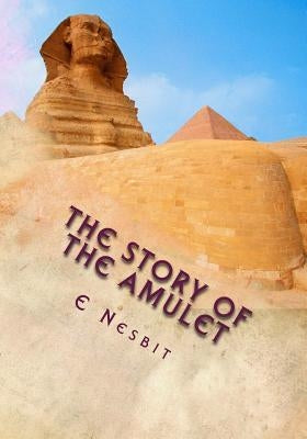 The Story of the Amulet by Nesbit, E.