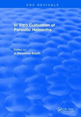 In Vitro Cultivation of Parasitic Helminths (1990) by Smyth, James D.