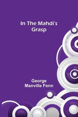 In the Mahdi's Grasp by Manville Fenn, George