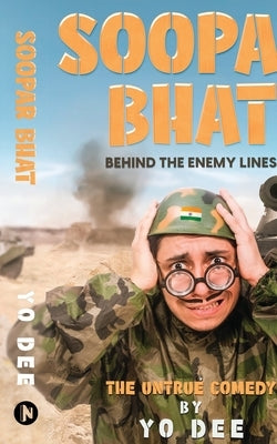 Soopar Bhat: Behind the Enemy Lines by Yo Dee