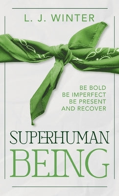 SuperHuman Being: Be Bold Be Imperfect Be Present And Recover by Winter, Lawrence J.