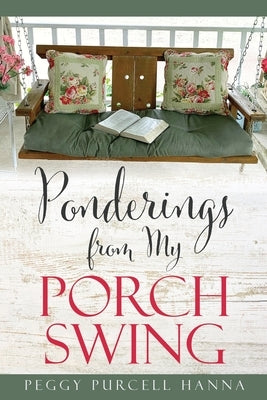 Ponderings from My Porch Swing by Hanna, Peggy Purcell