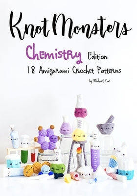KnotMonsters: Chemistry edition: 18 Amigurumi Crochet Patterns by Aquino, Sushi