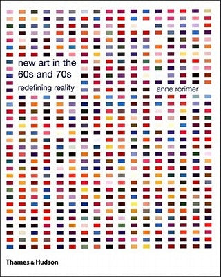 New Art in the 60s and 70s: Redefining Reality by Rorimer, Anne