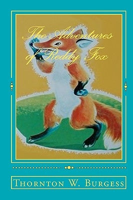 The Adventures Of Reddy Fox by Burgess, Thornton W.