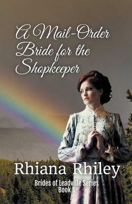 A Mail-Order Bride for the Shopkeeper by Rhiley, Rhiana
