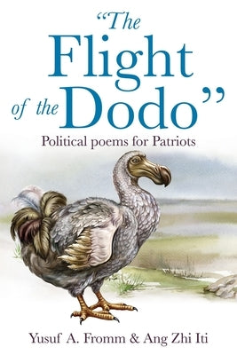 The Flight of the Dodo: Political poems for Patriots by Fromm, Yusuf A.