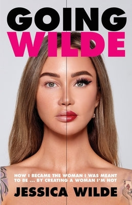 Going Wilde: How I Became the Woman I Was Meant to Be by Creating a Woman I'm Not by Wilde, Jessica