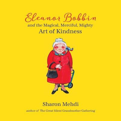 Eleanor Bobbin and the Magical, Merciful, Mighty Art of Kindness by Mehdi, Sharon
