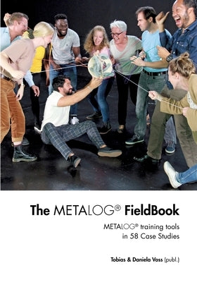 The Metalog FieldBook: Metalog training tools in 58 Case Studies by Voss, Tobias