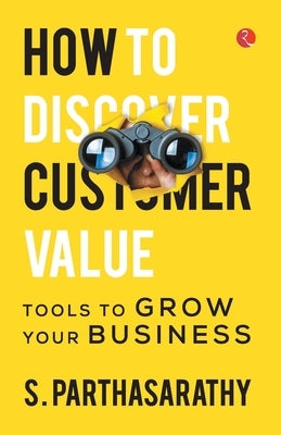 How to Discover Customer Value by Parthasarathy, S.