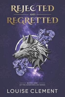 Rejected and Regretted: A Wolf Shifter Rejected Mate Romance by Clement, Louise