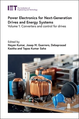 Power Electronics for Next-Generation Drives and Energy Systems: Converters and Control for Drives by Kumar, Nayan