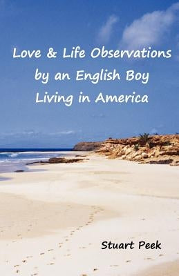 Love & Life Observations by an English boy living in America by Peek, Stuart